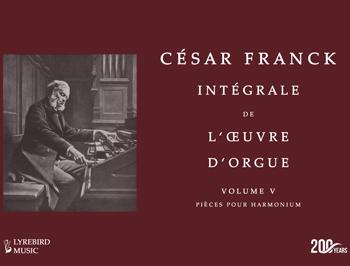 César Franck: Intégrale de l’Oeuvre d’Orgue
