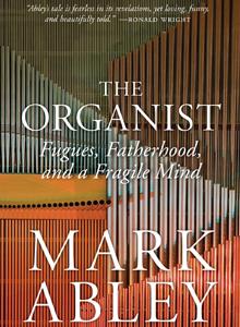 The Organist: Fugues, Fatherhood, and a Fragile Mind 