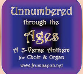 Unnumbered through the Ages, an expanded three-verse hymn anthem for SATB choir 