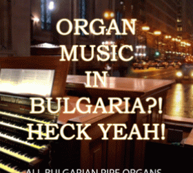 Organ Music in Bulgaria?! Heck Yeah!