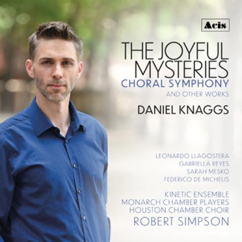 The Joyful Mysteries: Choral Symphony and Other Works