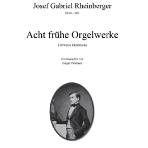 Rheinberger’s Acht frühe Orgelwerke