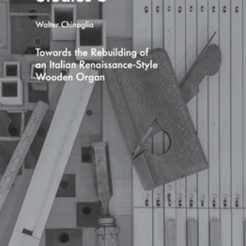 Towards the Rebuilding of an Italian Renaissance-Style Wooden Organ, by Walter Chinaglia