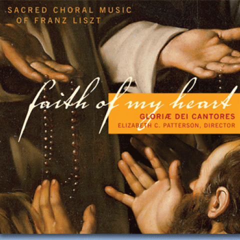 Gloriae Dei Cantores, Faith of My Heart: Sacred Choral Music of Franz Liszt