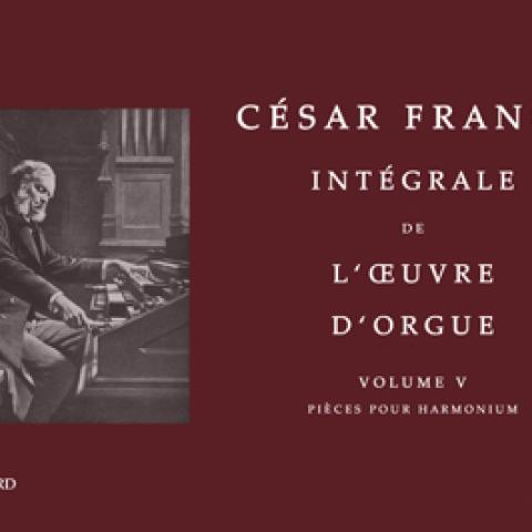 César Franck: Intégrale de l’Oeuvre d’Orgue