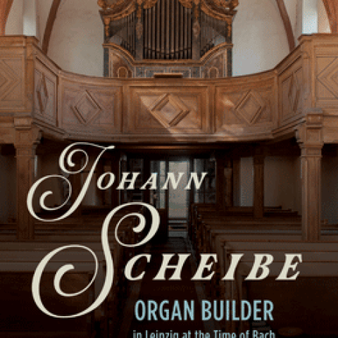 Johann Scheibe: Organ Builder in Leipzig at the Time of Bach