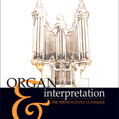 Organ & Interpretation: the French École Classique