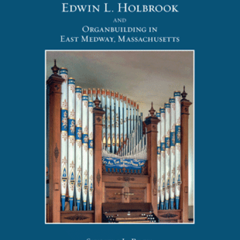 Edwin L. Holbrook and Organbuilding in East Medway, Massachusetts