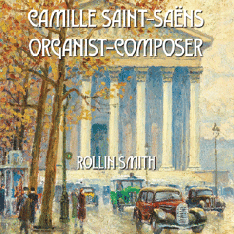 Camille Saint-Saëns: Organist-Composer