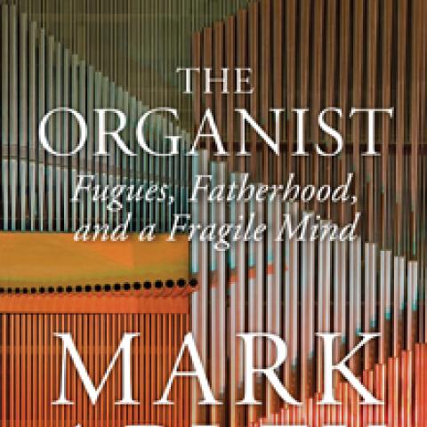 The Organist: Fugues, Fatherhood, and a Fragile Mind 