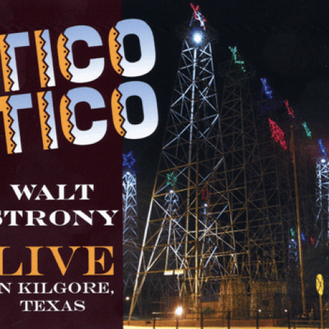 Tico Tico: Walt Strony, Live in Kilgore, Texas